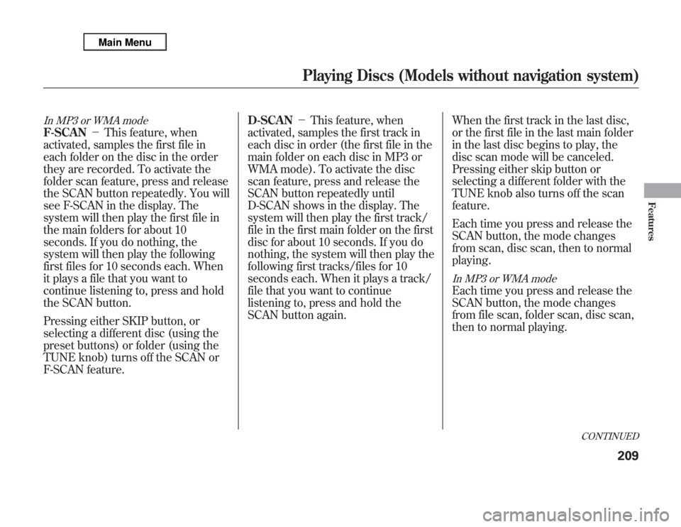 Acura MDX 2012  Owners Manual In MP3 or WMA modeF-SCAN－This feature, when
activated, samples the first file in
each folder on the disc in the order
they are recorded. To activate the
folder scan feature, press and release
the SC