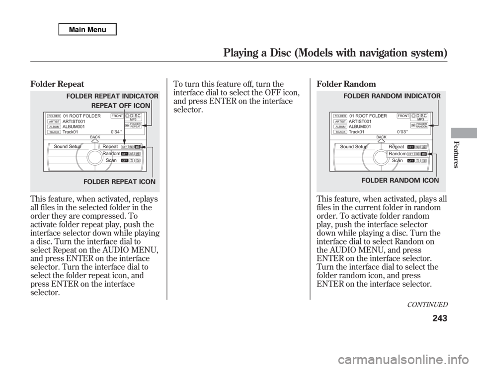 Acura MDX 2012 Owners Manual Folder RepeatThis feature, when activated, replays
all files in the selected folder in the
order they are compressed. To
activate folder repeat play, push the
interface selector down while playing
a d Acura MDX 2012 Owners Manual Folder RepeatThis feature, when activated, replays
all files in the selected folder in the
order they are compressed. To
activate folder repeat play, push the
interface selector down while playing
a d