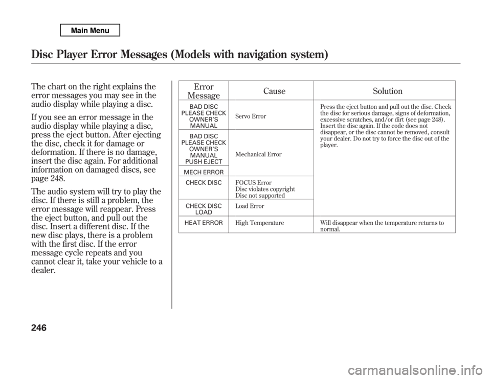 Acura MDX 2012 Owners Manual The chart on the right explains the
error messages you may see in the
audio display while playing a disc.
If you see an error message in the
audio display while playing a disc,
press the eject button. Acura MDX 2012 Owners Manual The chart on the right explains the
error messages you may see in the
audio display while playing a disc.
If you see an error message in the
audio display while playing a disc,
press the eject button.