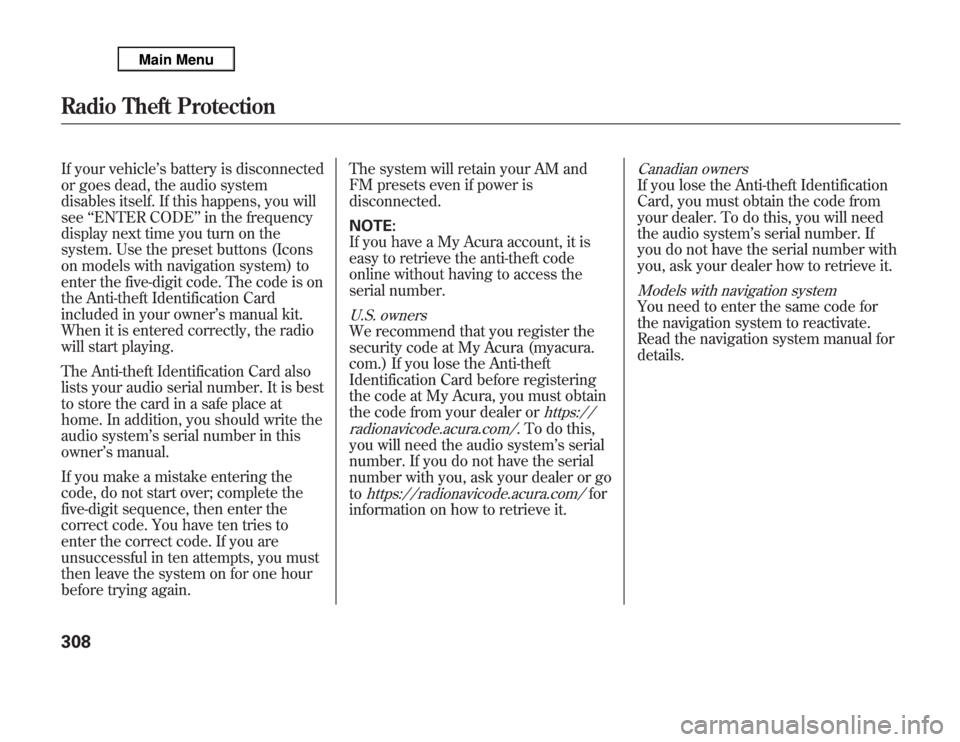 Acura MDX 2012 Owners Manual If your vehicle’s battery is disconnected
or goes dead, the audio system
disables itself. If this happens, you will
see‘‘ENTER CODE’’in the frequency
display next time you turn on the
system Acura MDX 2012 Owners Manual If your vehicle’s battery is disconnected
or goes dead, the audio system
disables itself. If this happens, you will
see‘‘ENTER CODE’’in the frequency
display next time you turn on the
system