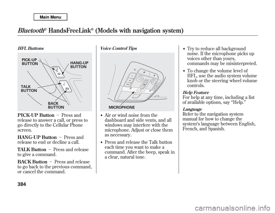 Acura MDX 2012 Owners Manual HFL ButtonsPICK-UP Button-Press and
release to answer a call, or press to
go directly to the Cellular Phone
screen.
HANG-UP Button-Press and
release to end or decline a call.
TALK Button-Press a Acura MDX 2012 Owners Manual HFL ButtonsPICK-UP Button-Press and
release to answer a call, or press to
go directly to the Cellular Phone
screen.
HANG-UP Button-Press and
release to end or decline a call.
TALK Button-Press a