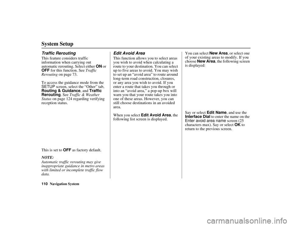 Acura MDX 2012 Navigation Manual 110
Navigation System
ACURA MDX KA 31STX850
System SetupTraffic ReroutingThis feature considers traffic
information when carrying out
automatic rerouting. Select either ON or
OFF for this functio Acura MDX 2012 Navigation Manual 110
Navigation System
ACURA MDX KA 31STX850
System SetupTraffic ReroutingThis feature considers traffic
information when carrying out
automatic rerouting. Select either ON or
OFF for this functio