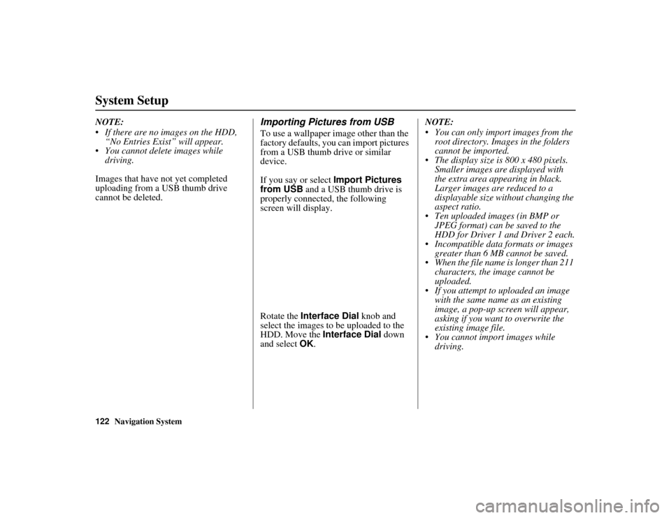 Acura MDX 2012 Navigation Manual 122
Navigation System
ACURA MDX KA 31STX850
System SetupNOTE:
If there are no images on the HDD, “No Entries Exist” will appear.
You cannot delete images while driving.
Images that have not Acura MDX 2012 Navigation Manual 122
Navigation System
ACURA MDX KA 31STX850
System SetupNOTE:
If there are no images on the HDD, “No Entries Exist” will appear.
You cannot delete images while driving.
Images that have not