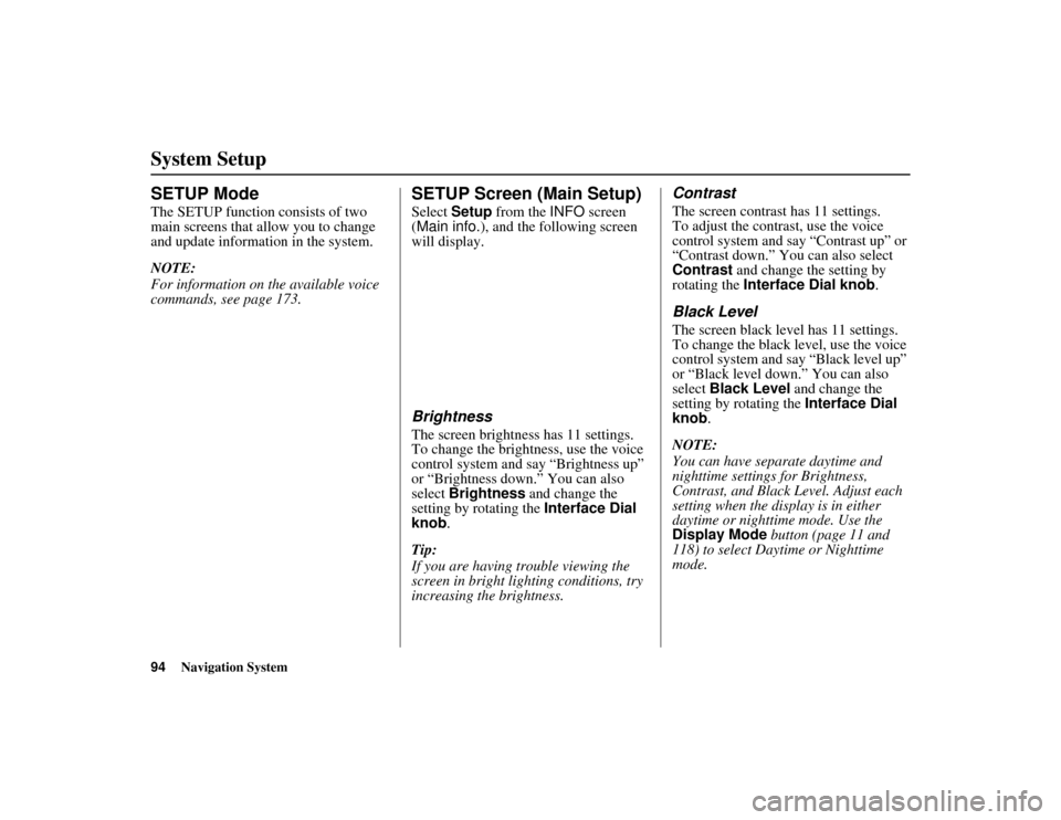 Acura MDX 2012  Navigation Manual 94
Navigation System
ACURA MDX KA  31STX850
SETUP ModeThe SETUP function consists of two 
main screens that allow you to change 
and update information in the system.
NOTE:
For information on the avai