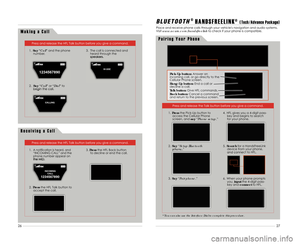 Acura MDX 2011  Advanced Technology Guide M a k i n g a C a l l
Press and release the HFL Talk button before you give a command.
1. Say “Call” and the phone
number.
2. Say “Call” or“Dial” to
begin the call. 3. The call is connecte