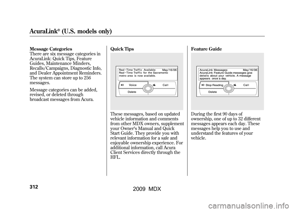 Acura MDX 2009  Owners Manual Message Categories
There are six message categories in
AcuraLink: Quick Tips, Feature
Guides, Maintenance Minders,
Recalls/Campaigns, Diagnostic Info,
and Dealer Appointment Reminders.
The system can 