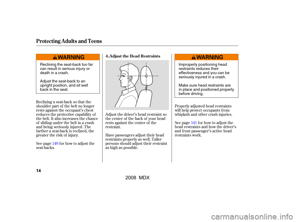Acura MDX 2008 Owners Manual Adjust the driver’s head restraint so
the center of the back of your head
rests against the center of the
restraint.Properly adjusted head restraints
will help protect occupants f rom
whiplash an Acura MDX 2008 Owners Manual Adjust the driver’s head restraint so
the center of the back of your head
rests against the center of the
restraint.Properly adjusted head restraints
will help protect occupants f rom
whiplash an