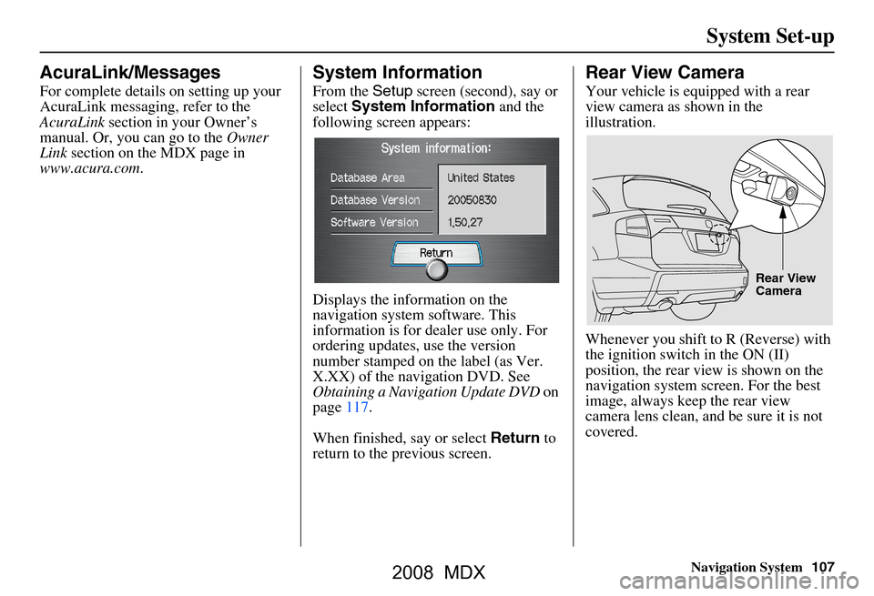 Acura MDX 2008  Navigation Manual Navigation System107
System Set-up
AcuraLink/Messages
For complete details on setting up your  
AcuraLink messaging, refer to the 
AcuraLink  section in your Owner’s 
manual. Or, you can go to the  