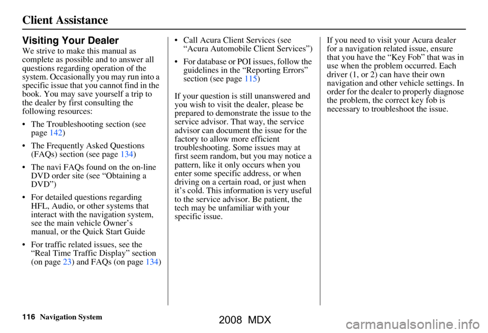 Acura MDX 2008 Navigation Manual 116Navigation System
Client Assistance
Visiting Your Dealer
We strive to make this manual as
complete as possible and to answer all
questions regarding operation of the
system. Occasionally you ma Acura MDX 2008 Navigation Manual 116Navigation System
Client Assistance
Visiting Your Dealer
We strive to make this manual as
complete as possible and to answer all
questions regarding operation of the
system. Occasionally you ma