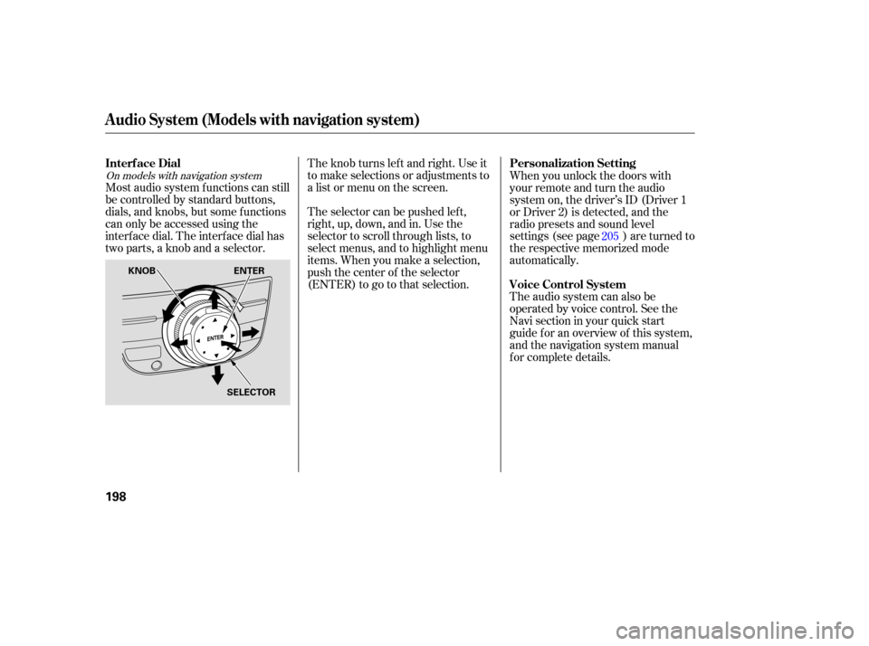Acura MDX 2007  Owners Manual The selector  can  be  pushed  left,
right,  up, down,  and in. Use  the
selector  to scroll  through  lists, to
select  menus,  and to highlight  menu
items.  When you make  a selection,
push  the ce