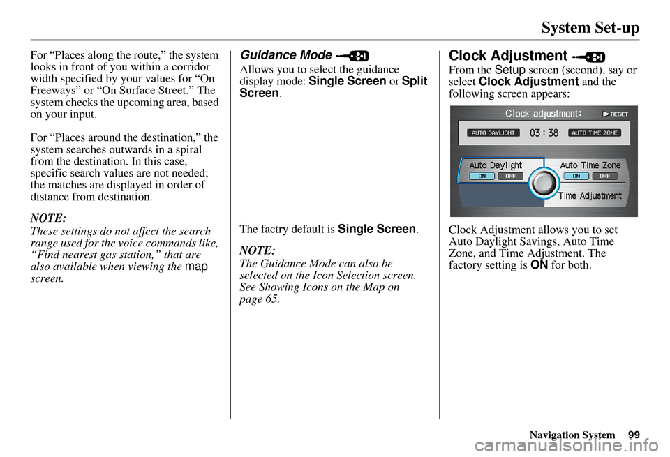Acura MDX 2007  Navigation Manual Navigation System99
System Set-up
For “Places along the route,” the system 
looks in front of yo u within a corridor 
width specified by your values for “On 
Freeways” or “On Surface Street.