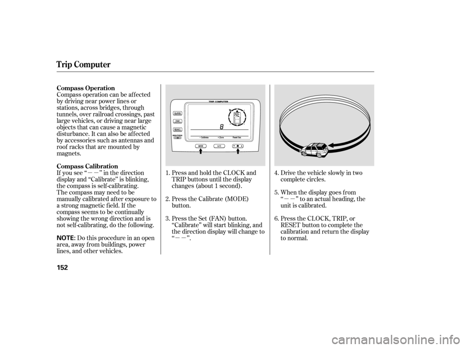 Acura MDX 2006 Owners Manual µµµµ
µµ
The compass may need to be
manually calibrated af ter exposure to
a strong magnetic field. If the
compassseemstobecontinually
showing the wrong direction and is
not self -calibrati Acura MDX 2006 Owners Manual µµµµ
µµ
The compass may need to be
manually calibrated af ter exposure to
a strong magnetic field. If the
compassseemstobecontinually
showing the wrong direction and is
not self -calibrati