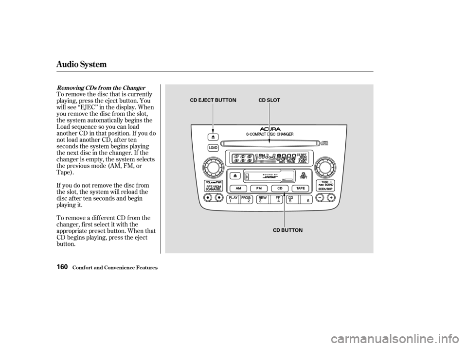 Acura MDX 2003  Owners Manua To remove the disc that is currently
playing, press the eject button. You
will see ‘‘EJEC’’ in the display. When
you remove the disc f rom the slot,
the system automatically begins the
Load se