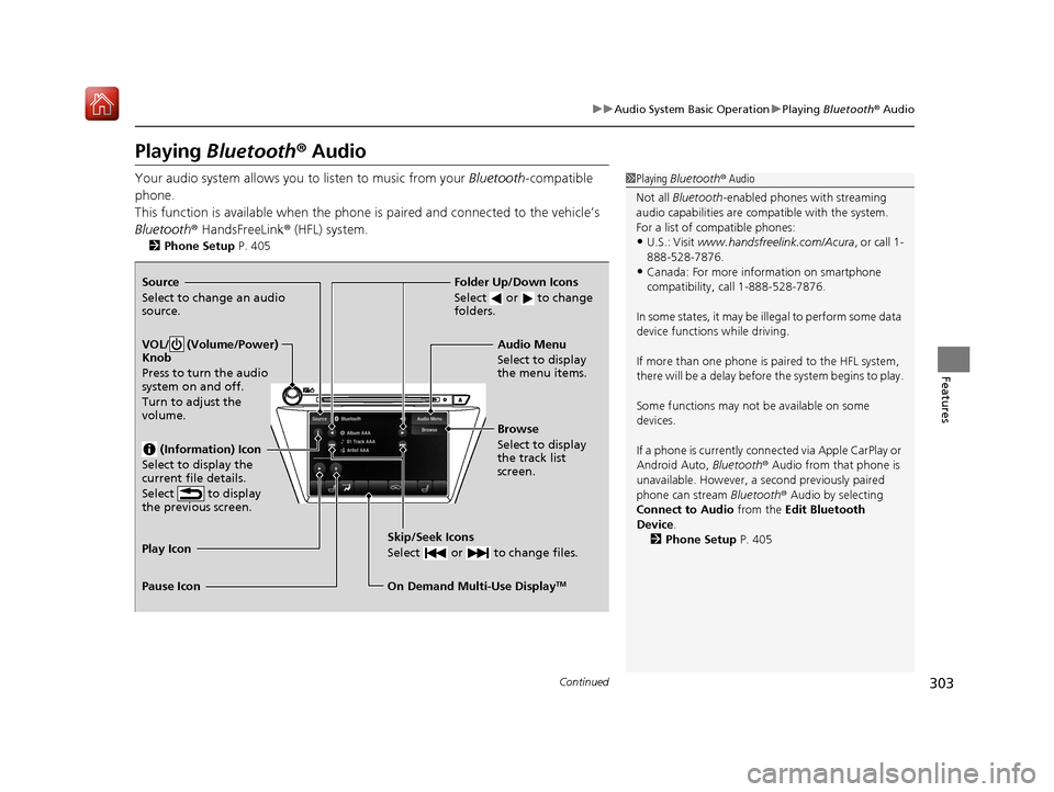 Acura MDX HYBRID 2019 Owners Manual 303
uuAudio System Basic Operation uPlaying Bluetooth ® Audio
Continued
Features
Playing Bluetooth ® Audio
Your audio system allows you to listen to music from your Bluetooth-compatible
phone.
Th Acura MDX HYBRID 2019 Owners Manual 303
uuAudio System Basic Operation uPlaying Bluetooth ® Audio
Continued
Features
Playing Bluetooth ® Audio
Your audio system allows you to listen to music from your Bluetooth-compatible
phone.
Th