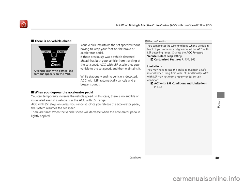 Acura MDX HYBRID 2019  Owners Manual Continued481
uuWhen Driving uAdaptive Cruise Control (ACC) with Low Speed Follow (LSF)
Driving
■There is no vehicle ahead
Your vehicle maintains the set speed without 
having to keep your foot on th