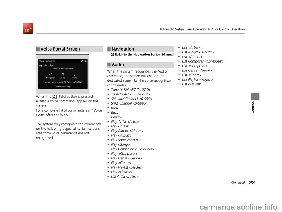Acura MDX HYBRID 2018 Owners Manual 259
uuAudio System Basic Operation uVoice Control Operation
Continued
FeaturesWhen the (Talk) button is pressed,
available voice comma nds appear on the
screen.
For a complete list of commands, s Acura MDX HYBRID 2018 Owners Manual 259
uuAudio System Basic Operation uVoice Control Operation
Continued
FeaturesWhen the (Talk) button is pressed,
available voice comma nds appear on the
screen.
For a complete list of commands, s