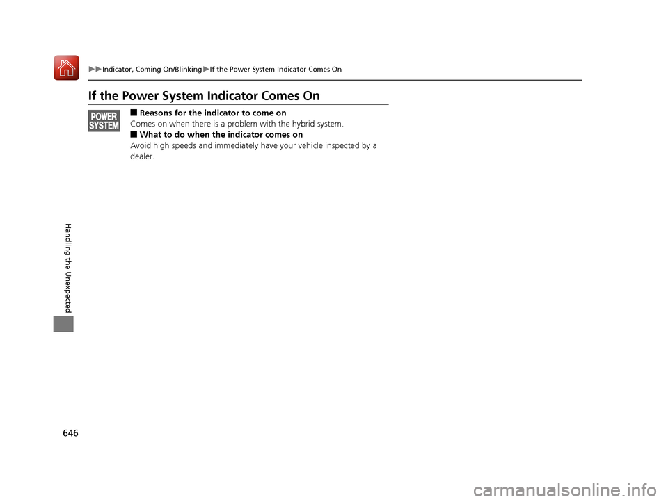 Acura MDX HYBRID 2018  Owners Manual 646
uuIndicator, Coming On/Blinking uIf the Power System Indicator Comes On
Handling the Unexpected
If the Power System Indicator Comes On
■Reasons for the indicator to come on
Comes on when there i