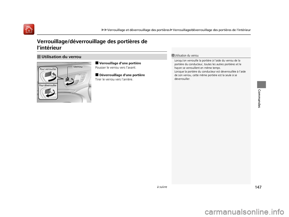 Acura MDX Hybrid 2017  Manuel du propriétaire (in French) 147
uuVerrouillage et déverr ouillage des portièresuVerrouillage/déverrouillage  des portières de l’intérieur
à suivre
Commandes
Verrouillage/déverrouillage des portières de 
l’intérieur
