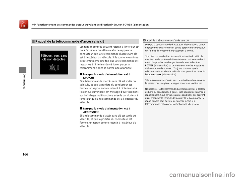 Acura MDX Hybrid 2017  Manuel du propriétaire (in French) uuFonctionnement des commandes autour du volant de direction uBouton POWER (alimentation)
166
Commandes
Les rappels sonores peuvent  retentir à l’intérieur et/
ou à l’extérieur du véhicu le a