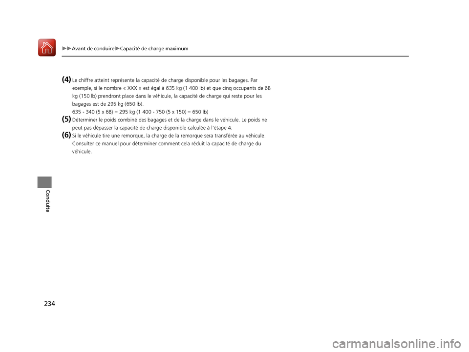 Acura MDX Hybrid 2017  Manuel du propriétaire (in French) 234
uuAvant de conduire uCapacité de charge maximum
Conduite
(4)Le chiffre atteint représente  la capacité de charge disponible pour les bagages. Par 
exemple, si le nombre « XXX » est égal à  
