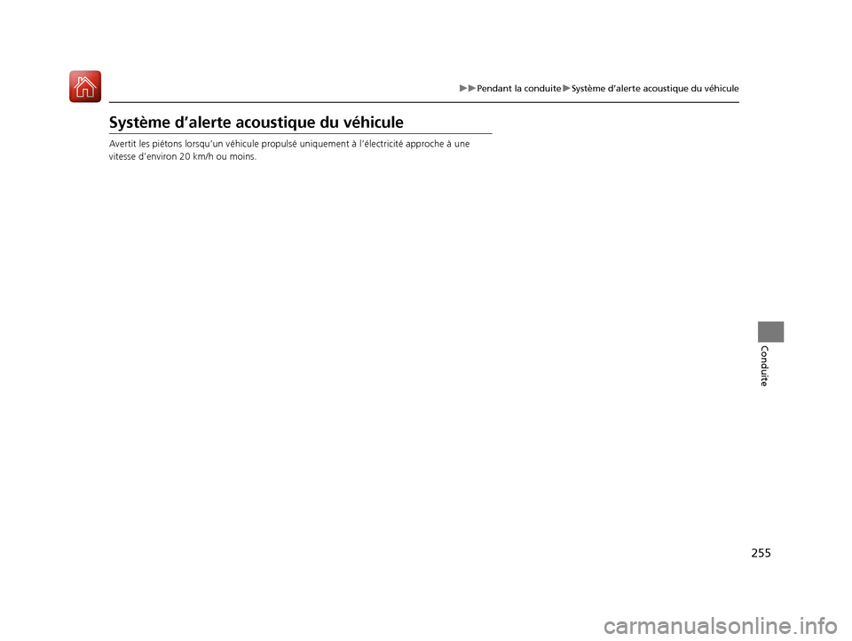 Acura MDX Hybrid 2017  Manuel du propriétaire (in French) 255
uuPendant la conduite uSystème d’alerte acoustique du véhicule
Conduite
Système d’alerte acoustique du véhicule
Avertit les piétons lorsqu’un véhicule propulsé  uniquement à l’éle