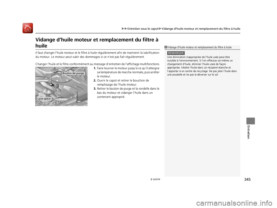 Acura MDX Hybrid 2017 Manuel du propriétaire (in French) 345
uuEntretien sous le capot uVidange d’huile moteur et remplacement du filtre à huile
à suivre
Entretien
Vidange d’huile moteur et remplacement du filtre à
huile
Il faut changer l’huile m Acura MDX Hybrid 2017 Manuel du propriétaire (in French) 345
uuEntretien sous le capot uVidange d’huile moteur et remplacement du filtre à huile
à suivre
Entretien
Vidange d’huile moteur et remplacement du filtre à
huile
Il faut changer l’huile m