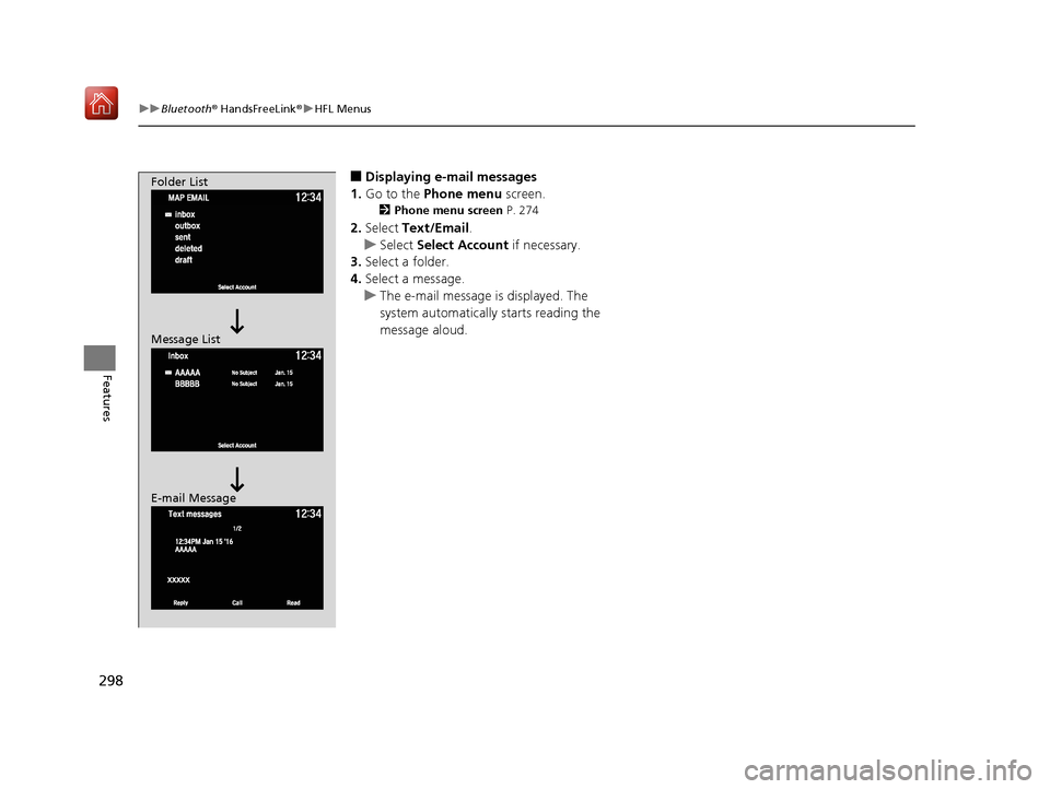 Acura NSX 2019  Owners Manual 298
uuBluetooth ® HandsFreeLink ®u HFL Menus
Features
■Displaying e-mail messages
1. Go to the  Phone menu  screen.
2Phone menu screen  P. 274
2.Select  Text/Email .
u Select  Select Account  if n