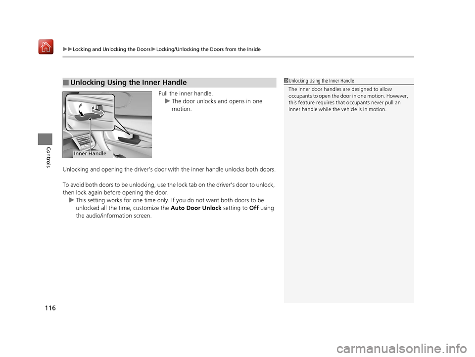 Acura NSX 2018  Owners Manual uuLocking and Unlocking the Doors uLocking/Unlocking the Doors from the Inside
116
Controls
Pull the inner handle.
u The door unlocks and opens in one 
motion.
Unlocking and opening the driver’s doo