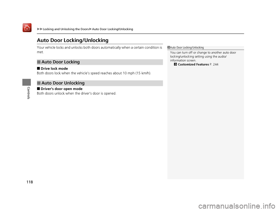 Acura NSX 2018  Owners Manual 118
uuLocking and Unlocking the Doors uAuto Door Locking/Unlocking
Controls
Auto Door Locking/Unlocking
Your vehicle locks and unlocks both doors  automatically when a certain condition is 
met.
■Dr