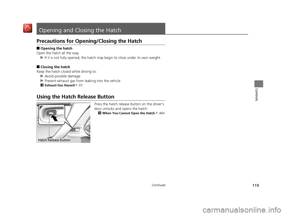 Acura NSX 2018  Owners Manual 119Continued
Controls
Opening and Closing the Hatch
Precautions for Opening/Closing the Hatch
■Opening the hatch
Open the hatch all the way. u If it is not fully opened, the hatch may begin to close