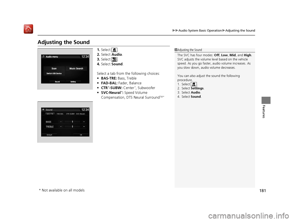 Acura NSX 2018  Owners Manual 181
uuAudio System Basic Operation uAdjusting the Sound
Features
Adjusting the Sound
1. Select .
2. Select  Audio .
3. Select .
4. Select  Sound .
Select a tab from the following choices:
• BAS-TRE: