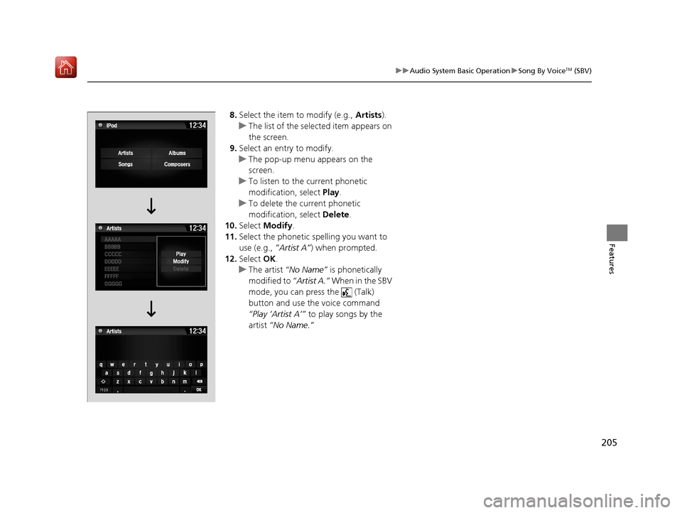 Acura NSX 2018  Owners Manual 205
uuAudio System Basic Operation uSong By VoiceTM (SBV)
Features
8. Select the item to modify (e.g.,  Artists).
u The list of the selected item appears on 
the screen.
9. Select an entry to modify.
