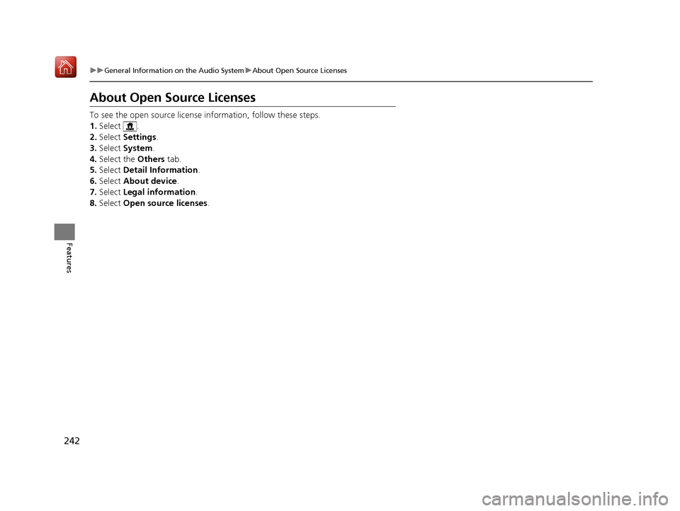 Acura NSX 2018  Owners Manual 242
uuGeneral Information on the Audio System uAbout Open Source Licenses
Features
About Open Source Licenses
To see the open source license  information, follow these steps.
1. Select .
2. Select  Se