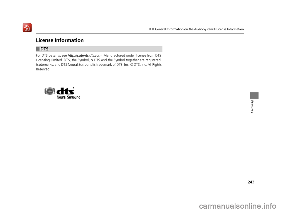 Acura NSX 2018  Owners Manual 243
uuGeneral Information on the Audio System uLicense Information
Features
License Information
For DTS patents, see  http://patents.dts.com . Manufactured under license from DTS 
Licensing Limited. D