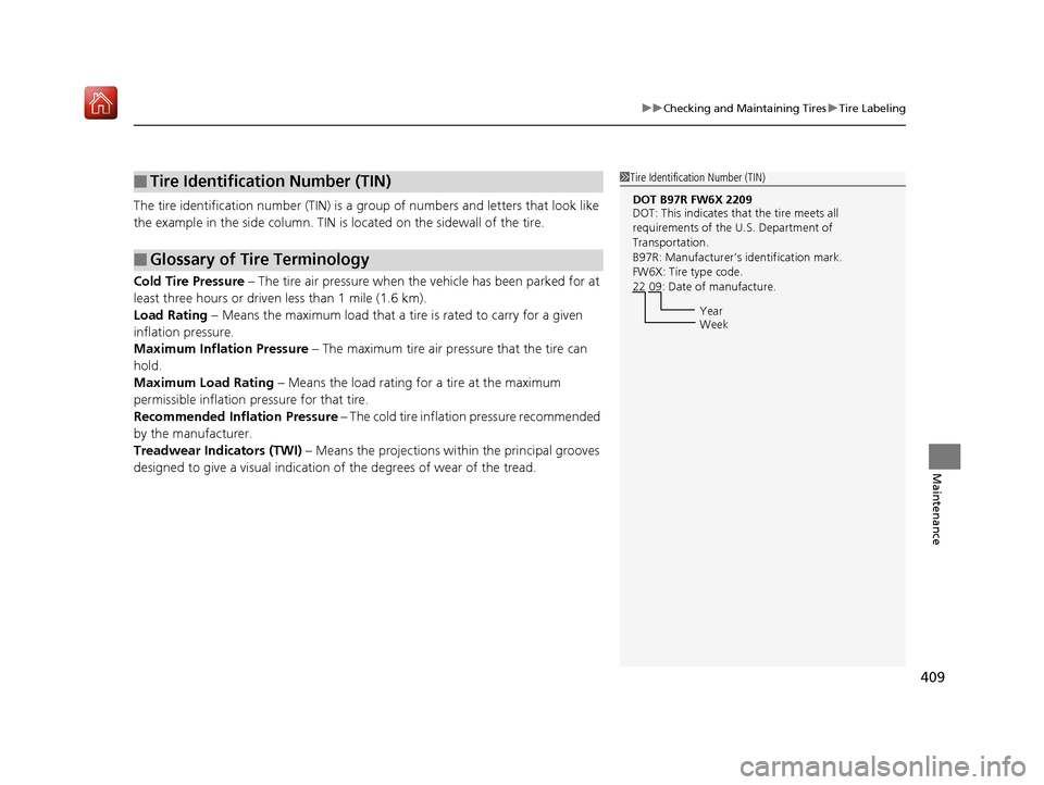 Acura NSX 2018 Owners Manual 409
uuChecking and Maintaining Tires uTire Labeling
Maintenance
The tire identification number (TIN) is a group of numbers and letters that look like
the example in the side column. TIN is located o Acura NSX 2018 Owners Manual 409
uuChecking and Maintaining Tires uTire Labeling
Maintenance
The tire identification number (TIN) is a group of numbers and letters that look like
the example in the side column. TIN is located o
