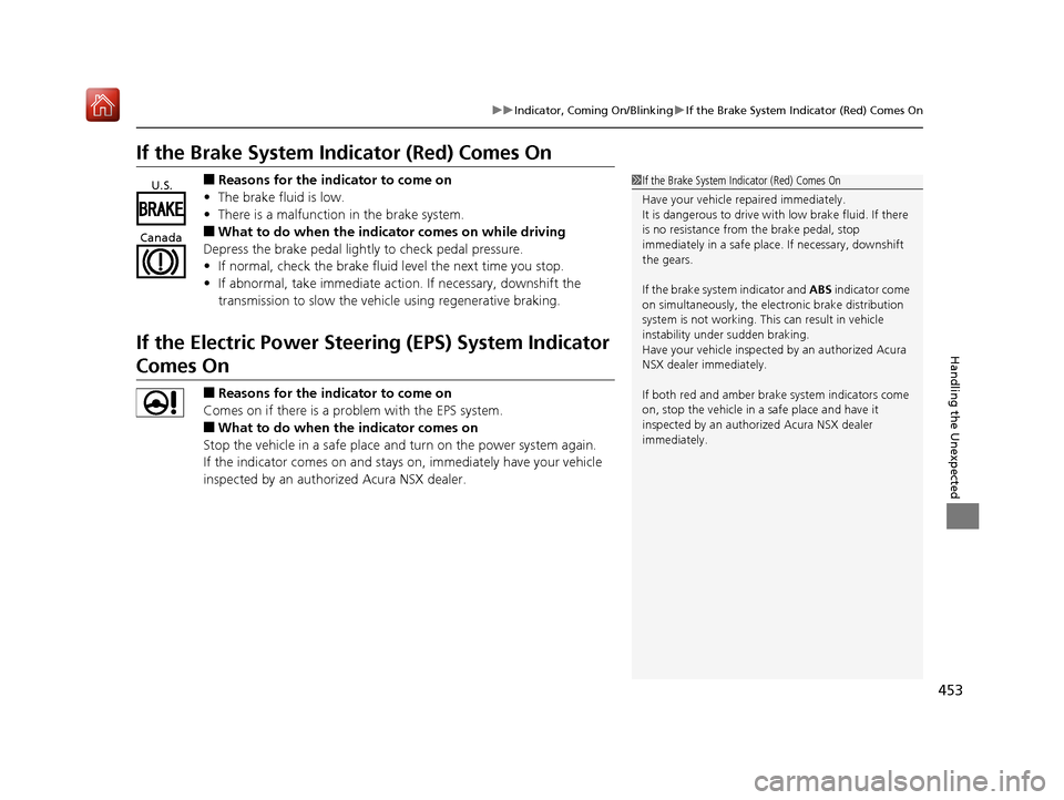 Acura NSX 2018 Owners Manual 453
uuIndicator, Comin g On/BlinkinguIf the Brake System Indicator (Red) Comes On
Handling the Unexpected
If the Brake System Indicator (Red) Comes On
■Reasons for the indicator to come on
• The b Acura NSX 2018 Owners Manual 453
uuIndicator, Comin g On/BlinkinguIf the Brake System Indicator (Red) Comes On
Handling the Unexpected
If the Brake System Indicator (Red) Comes On
■Reasons for the indicator to come on
• The b