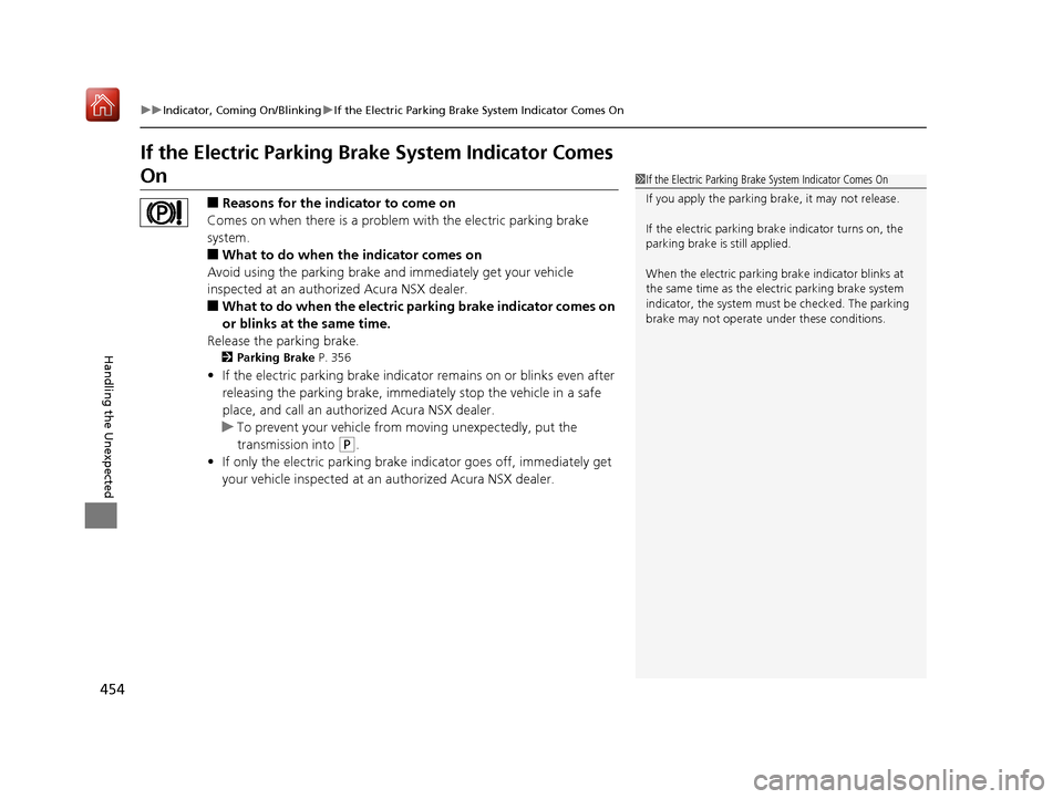 Acura NSX 2018 Owners Manual 454
uuIndicator, Coming On/Blinking uIf the Electric Parking Brake System Indicator Comes On
Handling the Unexpected
If the Electric Parking Brake System Indicator Comes
On
■Reasons for the indicat Acura NSX 2018 Owners Manual 454
uuIndicator, Coming On/Blinking uIf the Electric Parking Brake System Indicator Comes On
Handling the Unexpected
If the Electric Parking Brake System Indicator Comes
On
■Reasons for the indicat