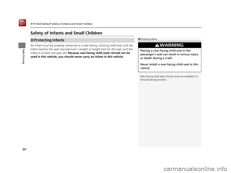 Acura NSX 2018  Owners Manual 60
uuChild Safety uSafety of Infants and Small Children
Safe Driving
Safety of Infants  and Small Children
An infant must be properly restrained in  a rear-facing, reclining child seat until the 
infa