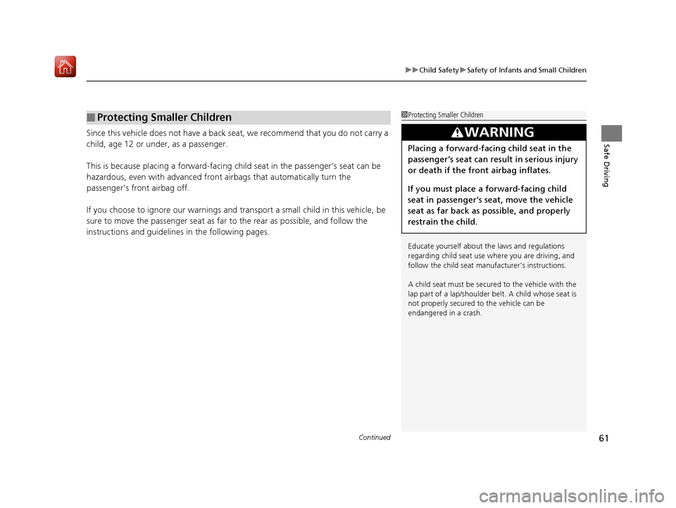 Acura NSX 2018 Owners Manual Continued61
uuChild Safety uSafety of Infants and Small Children
Safe DrivingSince this vehicle does not have a back seat, we recommend that you do not carry a
child, age 12 or under, as a passenger. Acura NSX 2018 Owners Manual Continued61
uuChild Safety uSafety of Infants and Small Children
Safe DrivingSince this vehicle does not have a back seat, we recommend that you do not carry a
child, age 12 or under, as a passenger.