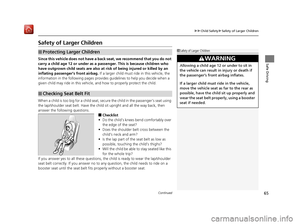 Acura NSX 2018 Owners Manual 65
uuChild Safety uSafety of Larger Children
Continued
Safe Driving
Safety of Larger Children
Since this vehicle does no t have a back seat, we recommend that you do not
carry a child age 12 or under Acura NSX 2018 Owners Manual 65
uuChild Safety uSafety of Larger Children
Continued
Safe Driving
Safety of Larger Children
Since this vehicle does no t have a back seat, we recommend that you do not
carry a child age 12 or under