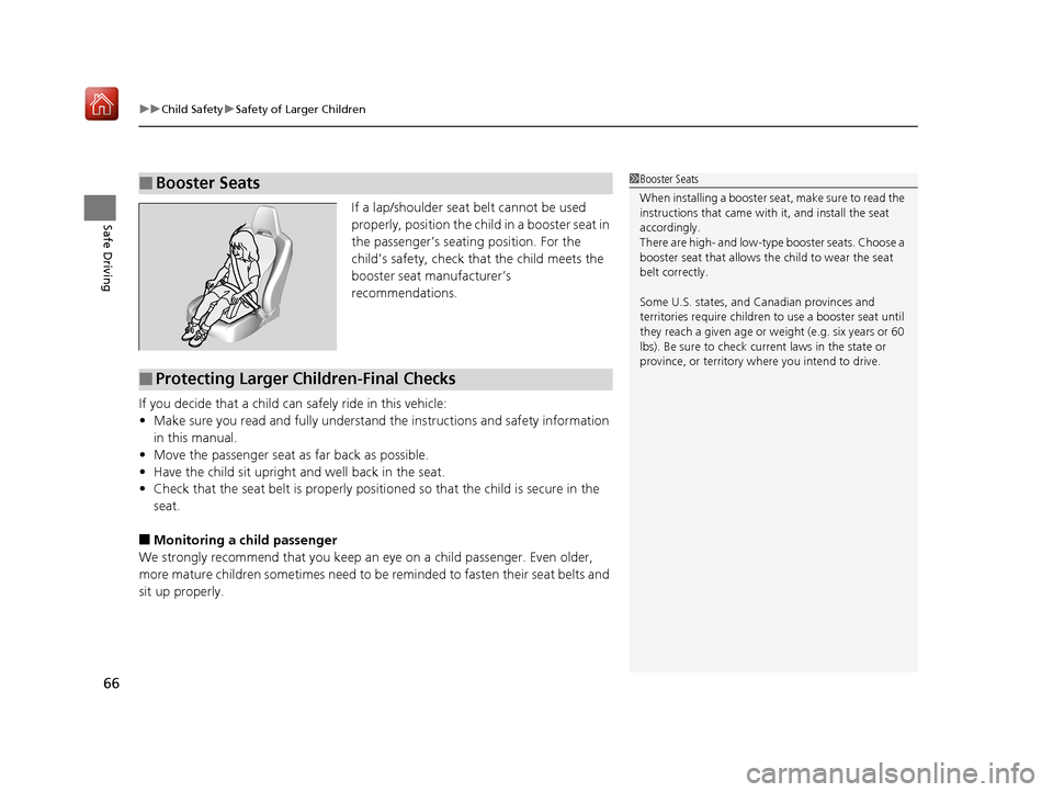 Acura NSX 2018 Owners Manual uuChild Safety uSafety of Larger Children
66
Safe DrivingIf a lap/shoulder seat belt cannot be used
properly, position the chil d in a booster seat in
the passenger’s seating position. For the
ch Acura NSX 2018 Owners Manual uuChild Safety uSafety of Larger Children
66
Safe DrivingIf a lap/shoulder seat belt cannot be used
properly, position the chil d in a booster seat in
the passenger’s seating position. For the
ch