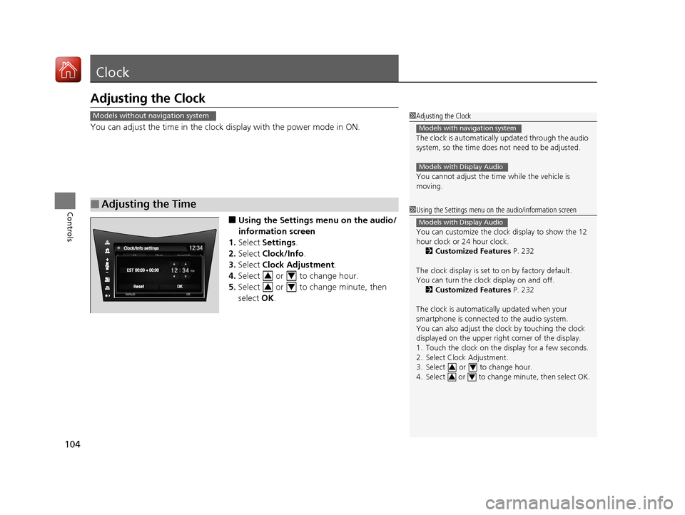 Acura NSX 2017 Owners Manual 104
Controls
Clock
Adjusting the Clock
You can adjust the time in the clock display with the power mode in ON.
■Using the Settings menu on the audio/
information screen
1. Select Settings .
2. Sele Acura NSX 2017 Owners Manual 104
Controls
Clock
Adjusting the Clock
You can adjust the time in the clock display with the power mode in ON.
■Using the Settings menu on the audio/
information screen
1. Select Settings .
2. Sele