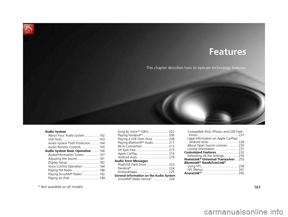 Acura NSX 2017 Owners Manual 161
Features
This chapter describes how to operate technology features.
Audio SystemAbout Your Audio System ................ 162
USB Ports ......................................... 163
Audio System Th Acura NSX 2017 Owners Manual 161
Features
This chapter describes how to operate technology features.
Audio SystemAbout Your Audio System ................ 162
USB Ports ......................................... 163
Audio System Th