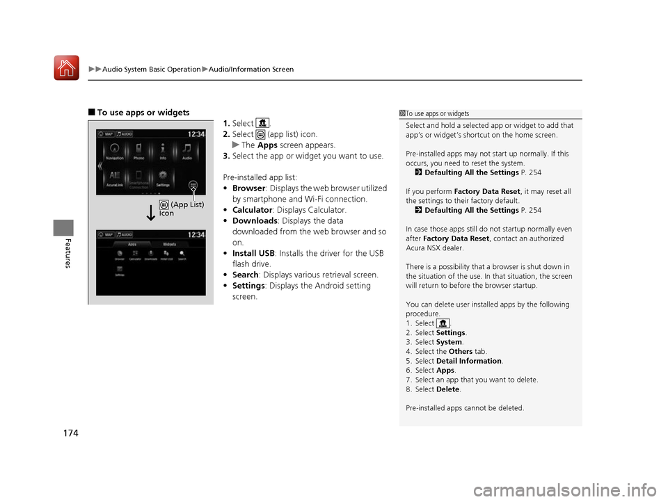 Acura NSX 2017 Owners Manual uuAudio System Basic Operation uAudio/Information Screen
174
Features
■To use apps or widgets
1.Select .
2. Select (app list) icon.
u The Apps screen appears.
3. Select the app or widget you wan Acura NSX 2017 Owners Manual uuAudio System Basic Operation uAudio/Information Screen
174
Features
■To use apps or widgets
1.Select .
2. Select (app list) icon.
u The Apps screen appears.
3. Select the app or widget you wan
