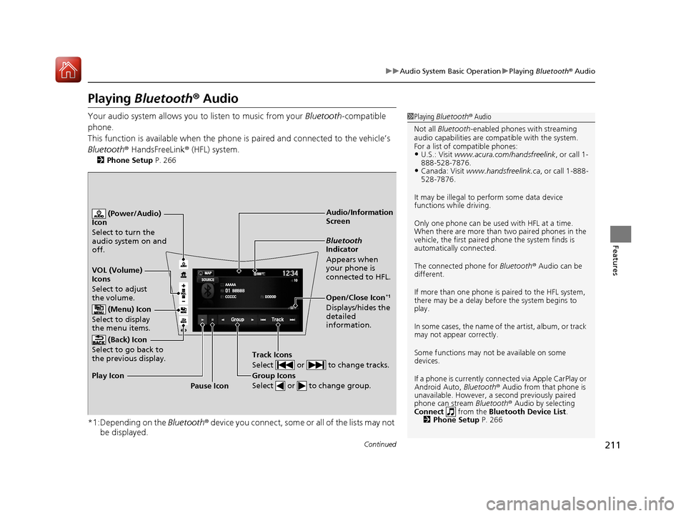 Acura NSX 2017 Owners Manual 211
uuAudio System Basic Operation uPlaying Bluetooth ® Audio
Continued
Features
Playing Bluetooth ® Audio
Your audio system allows you to listen to music from your Bluetooth-compatible
phone.
Th Acura NSX 2017 Owners Manual 211
uuAudio System Basic Operation uPlaying Bluetooth ® Audio
Continued
Features
Playing Bluetooth ® Audio
Your audio system allows you to listen to music from your Bluetooth-compatible
phone.
Th