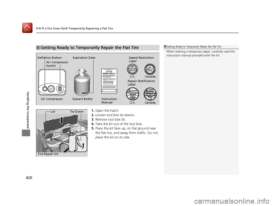 Acura NSX 2017  Owners Manual uuIf a Tire Goes Flat uTemporarily Repairing a Flat Tire
420
Handling the Unexpected
1. Open the hatch.
2. Loosen tool box tie downs.
3. Remove tool box lid.
4. Take the kit out of the tool box.
5. Pl