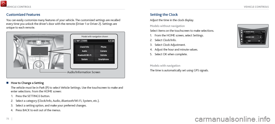 Acura NSX 2017  Owners Guide 78    ||    79
VEHICLE CONTROLSVEHICLE CONTROLS
Customized Features
You can easily customize many features of your vehicle. The customized settings are recalled 
every time you unlock the driver’s d