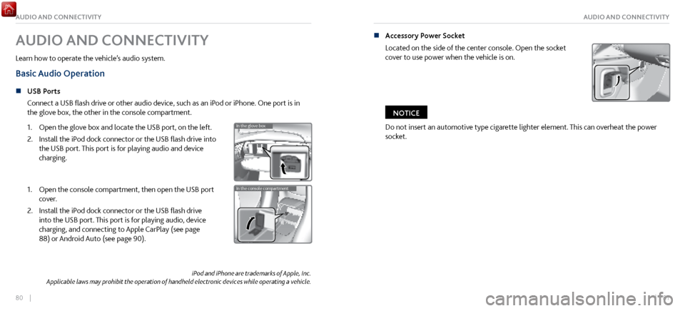 Acura NSX 2017  Owners Guide 80    ||    81
AUDIO AND CONNECTIVITYAUDIO AND CONNECTIVITY
iPod and iPhone are trademarks of Apple, Inc.
Applicable laws may prohibit the operation of handheld electronic devices while operating a ve