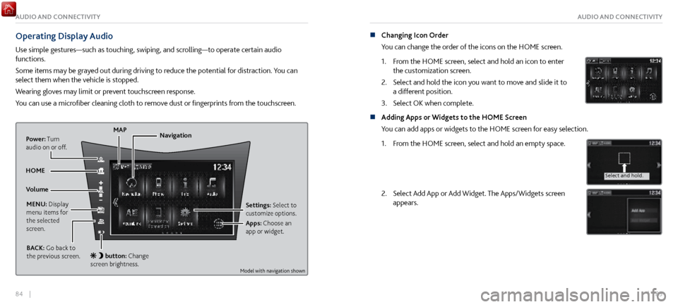 Acura NSX 2017  Owners Guide 84    ||    85
AUDIO AND CONNECTIVITYAUDIO AND CONNECTIVITY
Operating Display Audio
Use simple gestures—such as touching, swiping, and scrolling—to operate certain audio 
functions.
Some items may