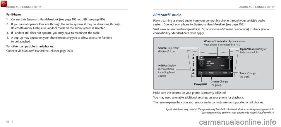 Acura NSX 2017 Owners Guide 98 || 99
AUDIO AND CONNECTIVITYAUDIO AND CONNECTIVITY
Bluetooth® Audio
Play streaming or stored audio from your compatible phone through your vehicle’s audio
system. Connect your phone to Bl Acura NSX 2017 Owners Guide 98 || 99
AUDIO AND CONNECTIVITYAUDIO AND CONNECTIVITY
Bluetooth® Audio
Play streaming or stored audio from your compatible phone through your vehicle’s audio
system. Connect your phone to Bl